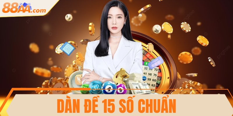 Dàn đề 15 số chuẩn, hiệu quả trúng độc đắc nhanh chóng 6 Dàn đề 15 số chuẩn, hiệu quả trúng độc đắc nhanh chóng