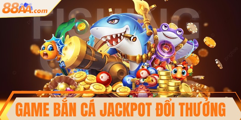Game bắn cá Jackpot đổi thưởng - Bí kíp thắng lớn từ cao thủ 1 Game bắn cá Jackpot đổi thưởng - Bí kíp thắng lớn từ cao thủ