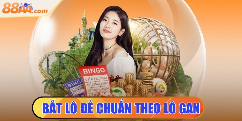 Bắt Lô Đề Chuẩn Theo Lô Gan Hiệu Quả Mà Ít Người Biết 1 bắt lô đề chuẩn theo lô gan