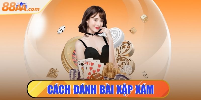Cách Đánh Bài Xập Xám Dễ Hiểu Cho Người Mới Bắt Đầu 1 cách đánh bài xập xám