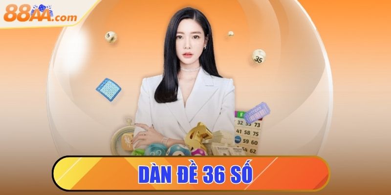 Dàn Đề 36 Số - Kiên Trì Đầu Tư, Dễ Dàng Thắng Lớn 1 dàn đề 36 số