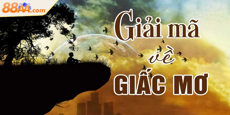 Giải mã giấc mơ giúp mọi người dự đoán được điềm báo may rủi