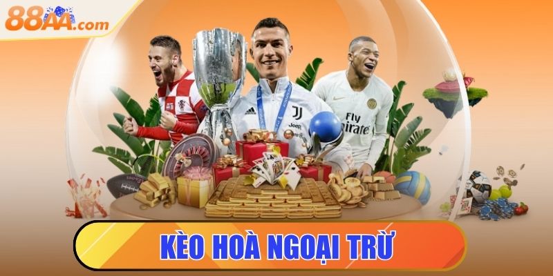 kèo hòa ngoại trừ